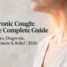 Chronic Cough: The Complete Guide to Causes, Diagnosis, Treatment & Relief